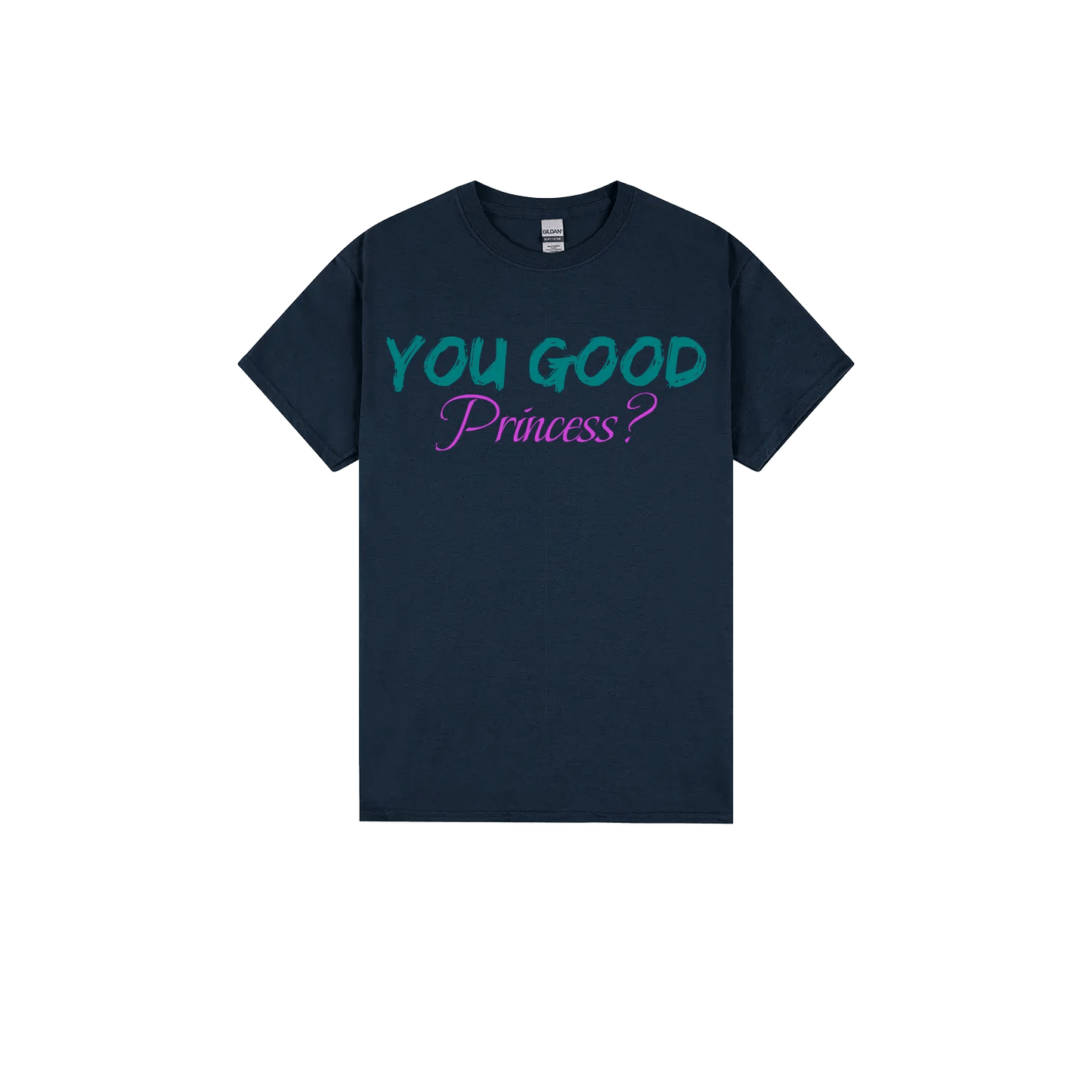 You Good Princess? - You Good? Clothing