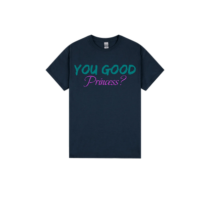 You Good Princess? - You Good? Clothing
