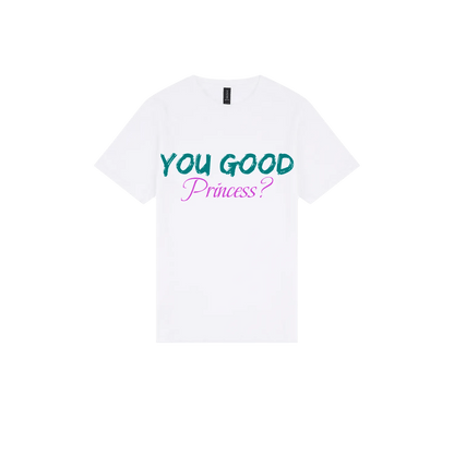 You Good Princess? - You Good? Clothing