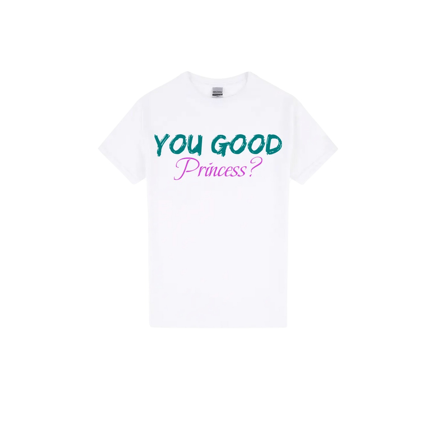 You Good Princess? - You Good? Clothing