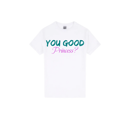You Good Princess? - You Good? Clothing