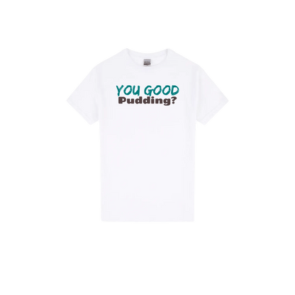 You Good Pudding? - Classic Print Tee - You Good? Clothing