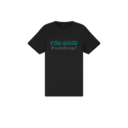 You Good Pudding? - Classic Print Tee - You Good? Clothing
