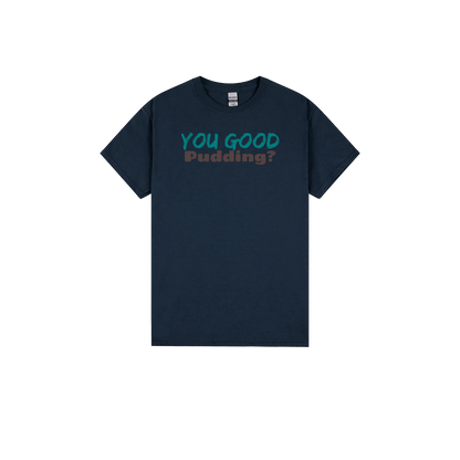 You Good Pudding? - Classic Print Tee - You Good? Clothing