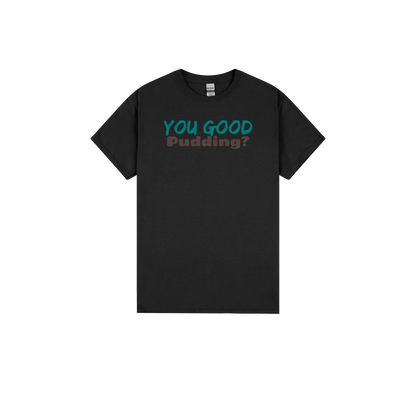 You Good Pudding? - Classic Print Tee - You Good? Clothing