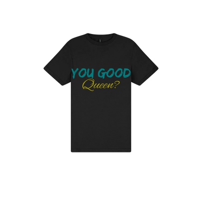 You Good Queen? - You Good? Clothing