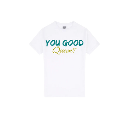 You Good Queen? - You Good? Clothing