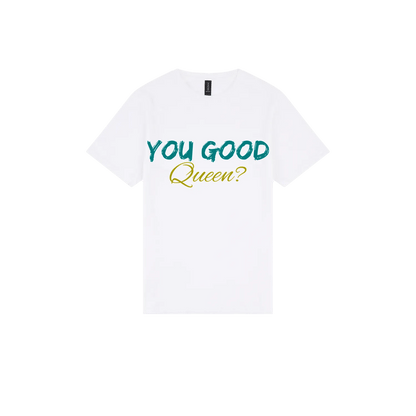 You Good Queen? - You Good? Clothing
