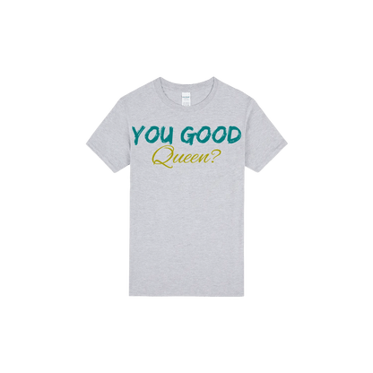 You Good Queen? - You Good? Clothing
