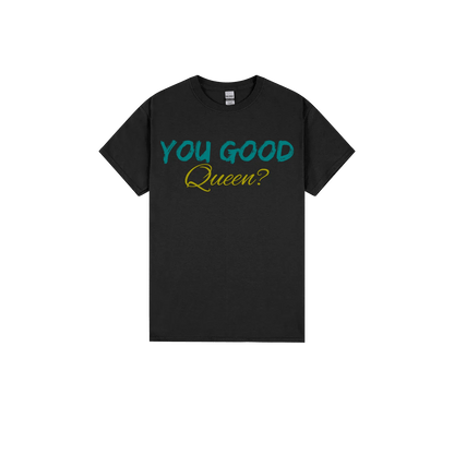 You Good Queen? - You Good? Clothing