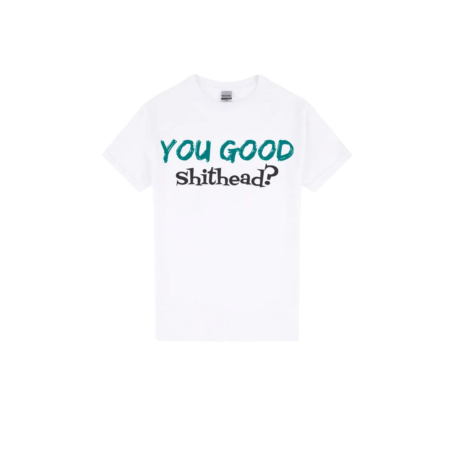 You Good Sh*tHead? - You Good? Clothing