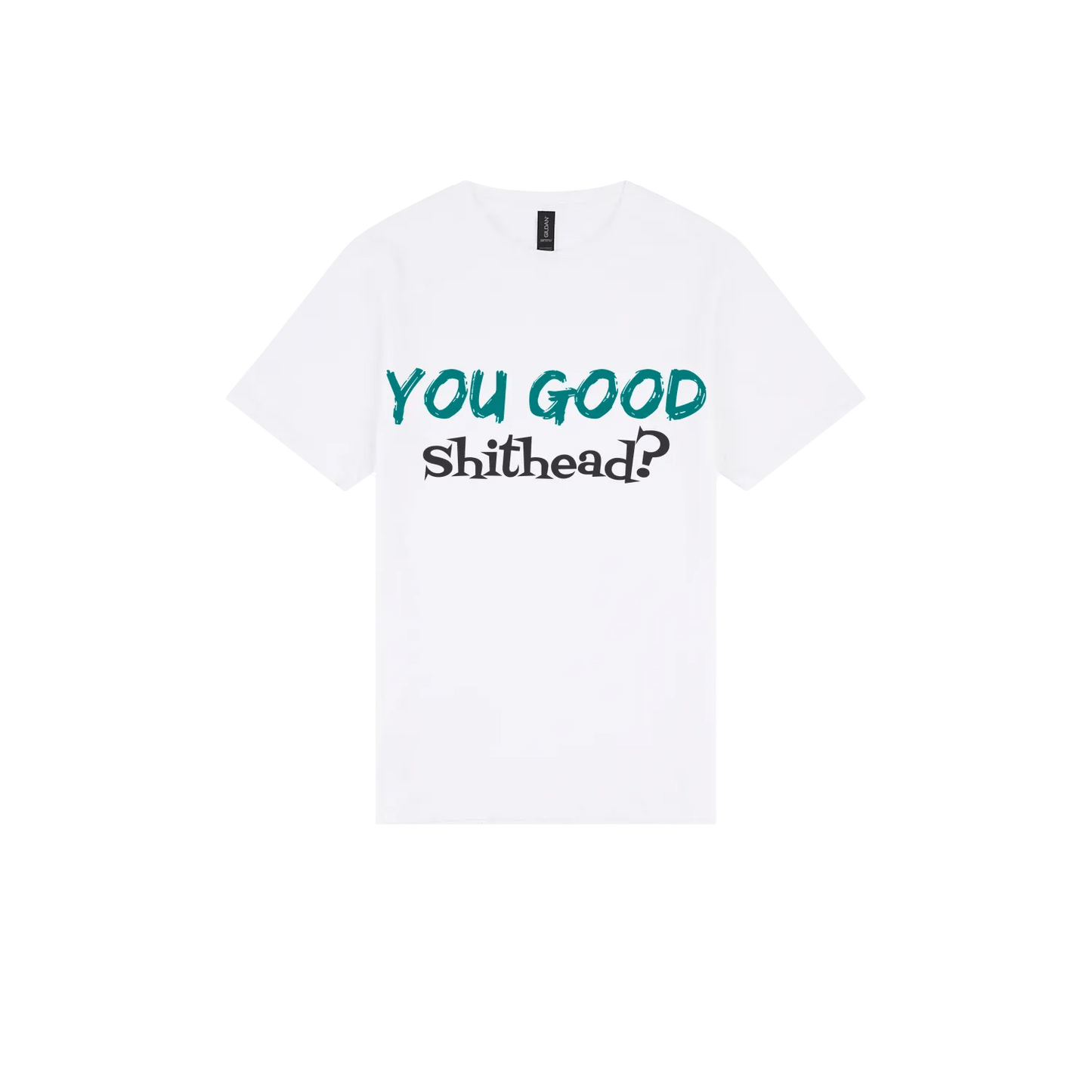 You Good Sh*tHead? - You Good? Clothing