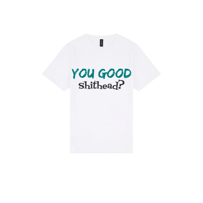 You Good Sh*tHead? - You Good? Clothing