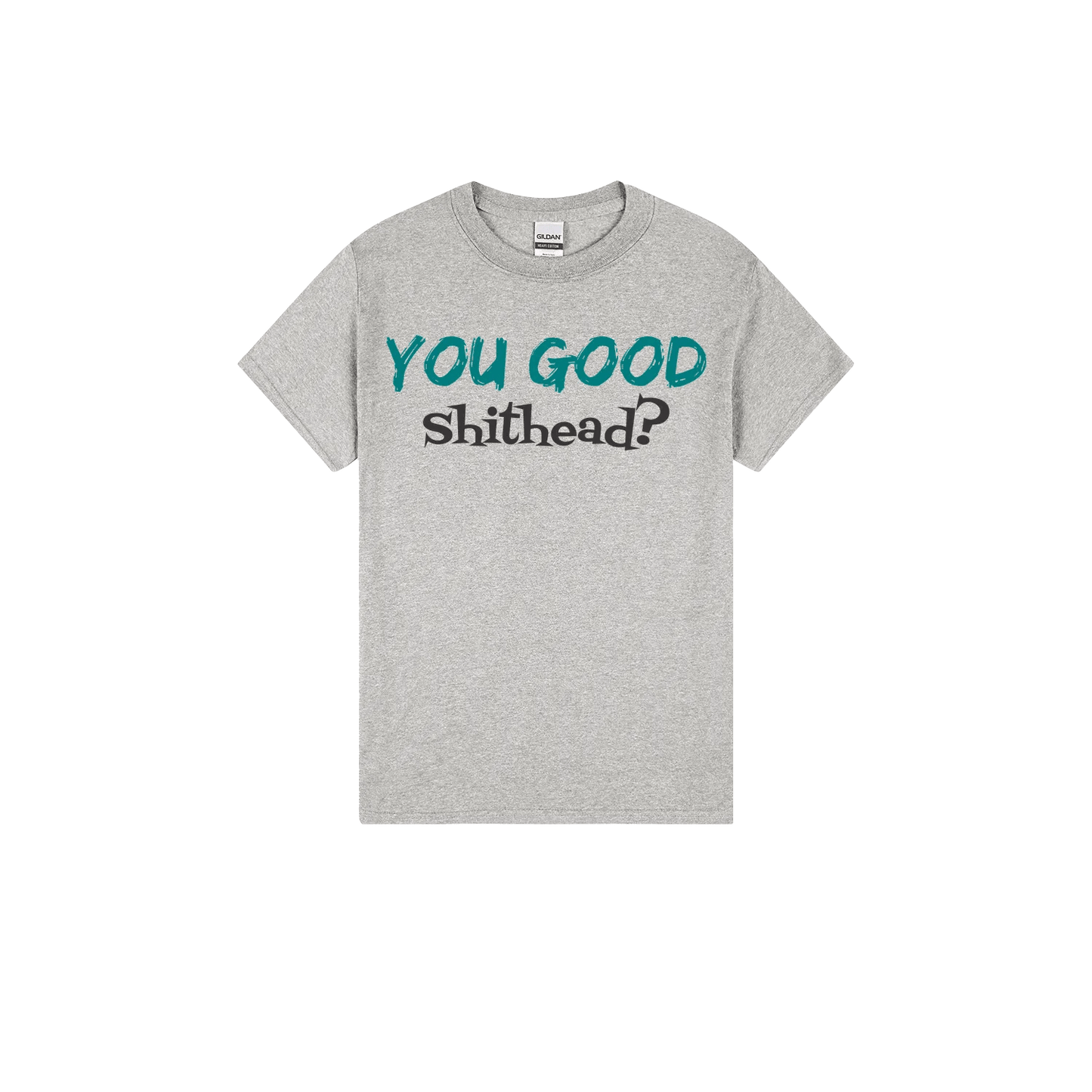 You Good Sh*tHead? - You Good? Clothing