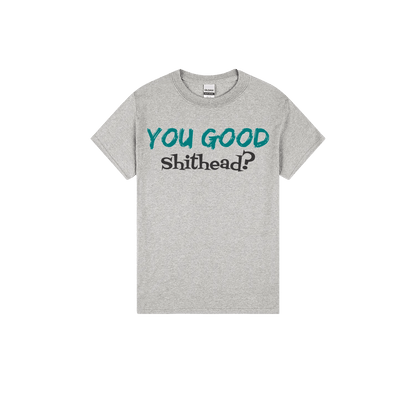 You Good Sh*tHead? - You Good? Clothing