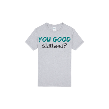 You Good Sh*tHead? - You Good? Clothing