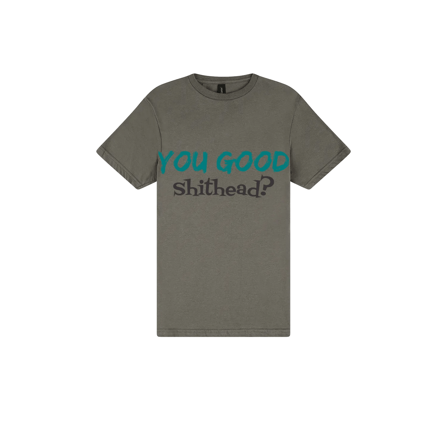 You Good Sh*tHead? - You Good? Clothing