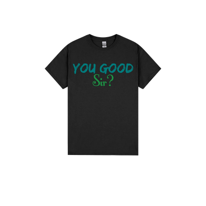 You Good Sir? - You Good? Clothing