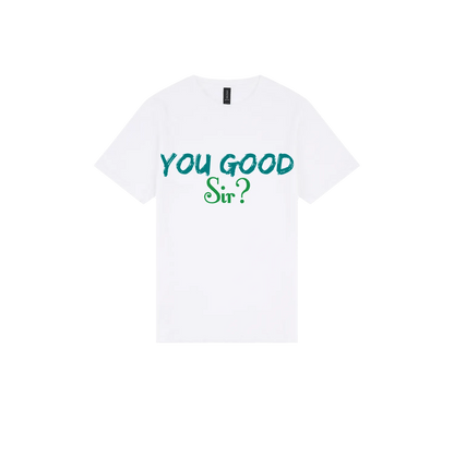 You Good Sir? - You Good? Clothing