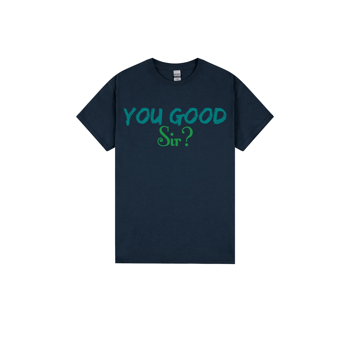 You Good Sir? - You Good? Clothing