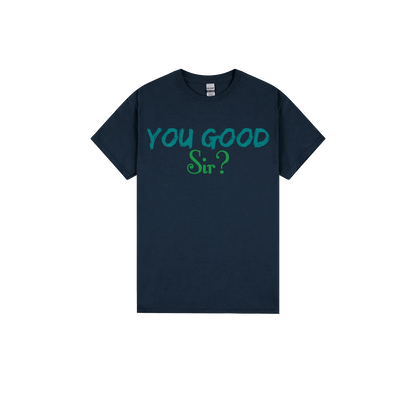 You Good Sir? - You Good? Clothing