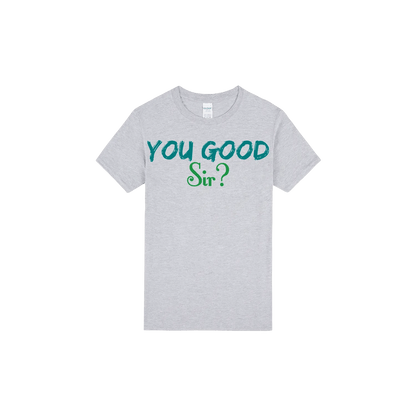 You Good Sir? - You Good? Clothing