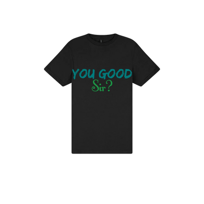 You Good Sir? - You Good? Clothing