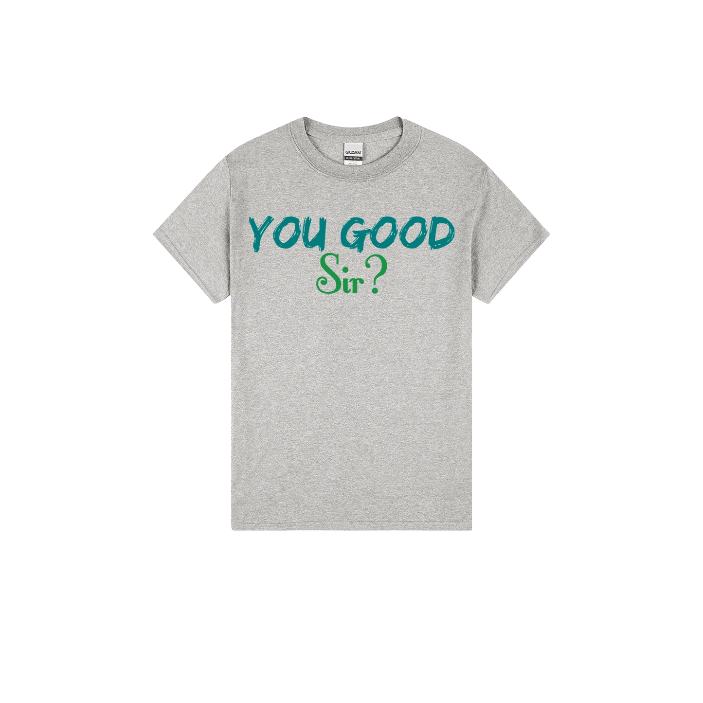 You Good Sir? - You Good? Clothing