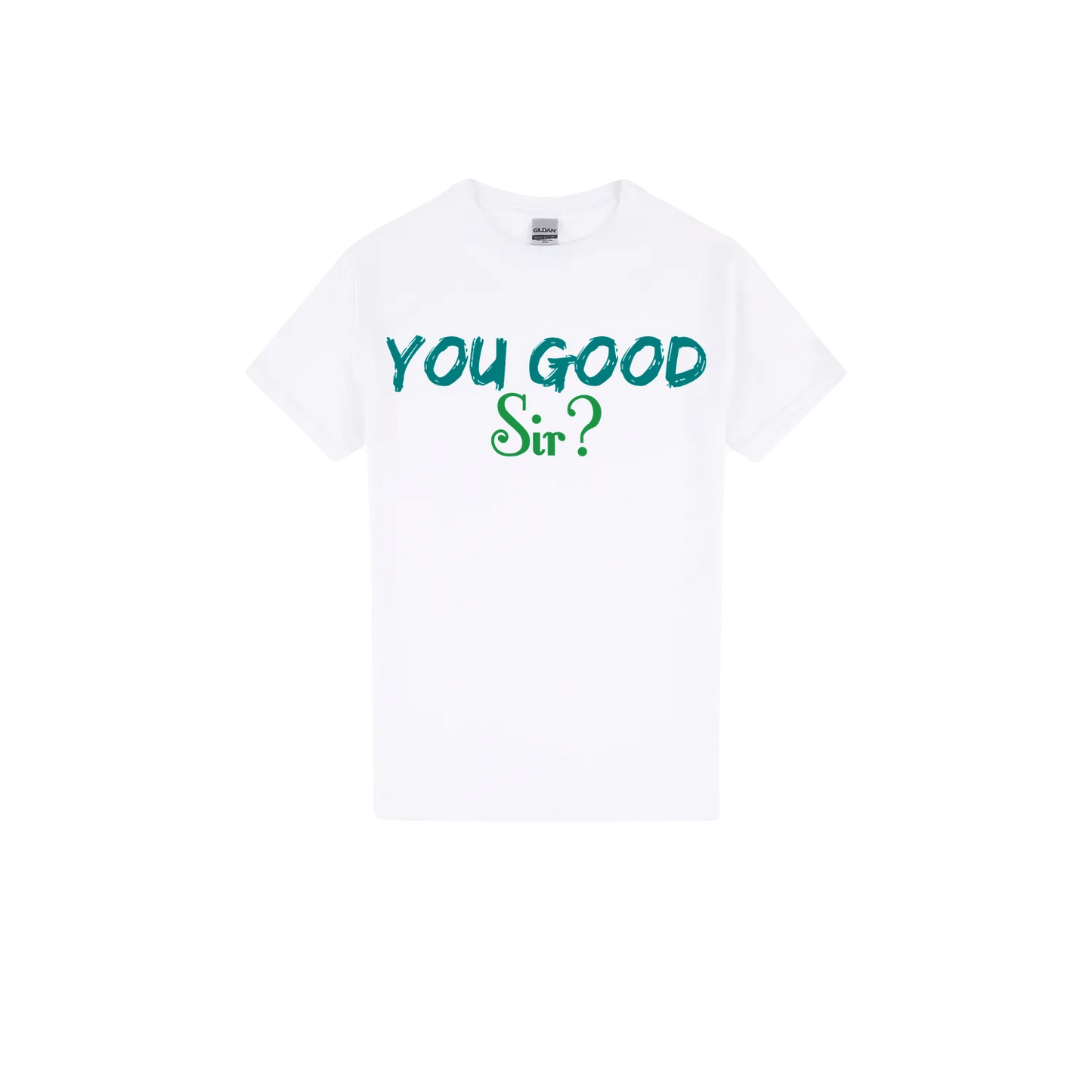 You Good Sir? - You Good? Clothing