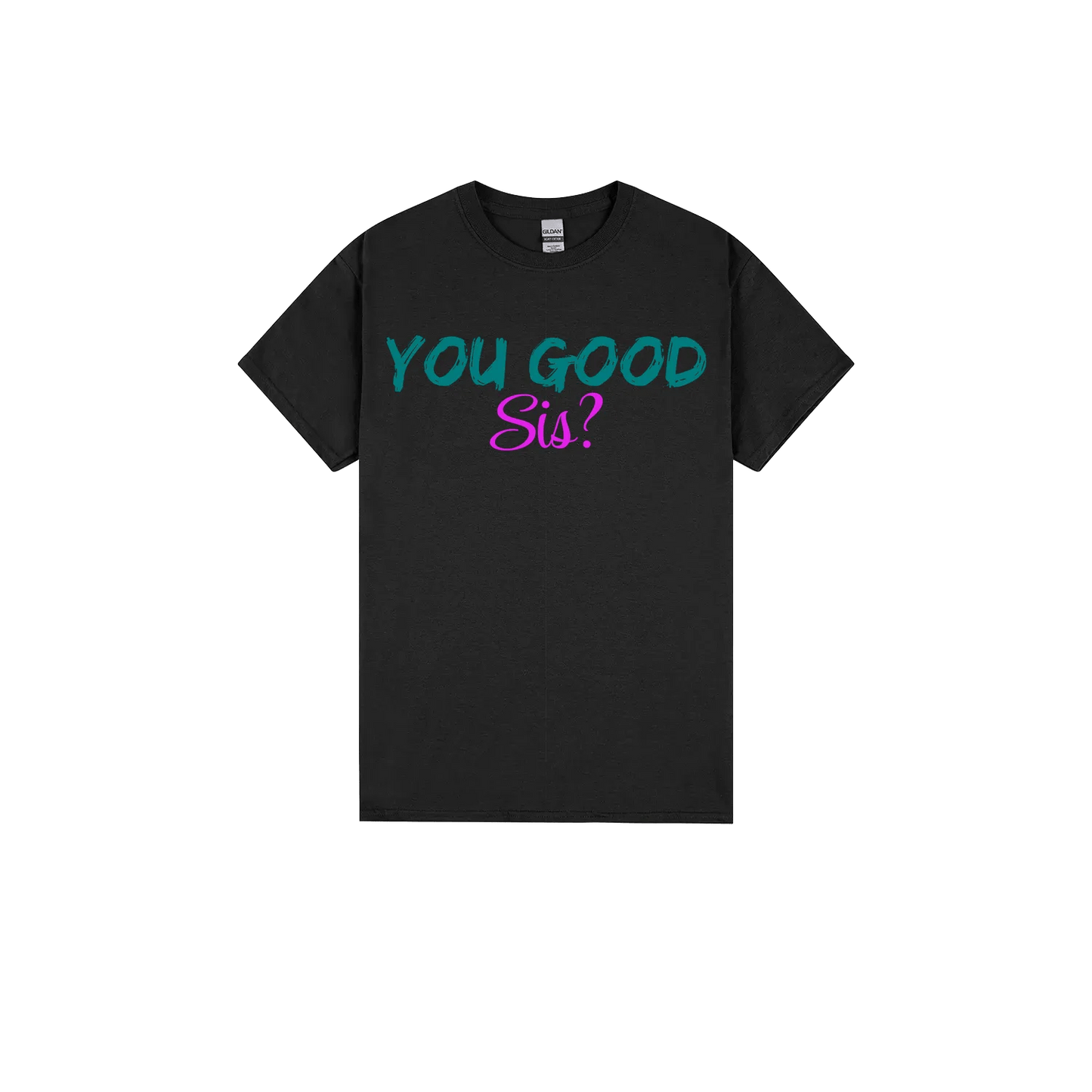 You good Sis? - You Good? Clothing