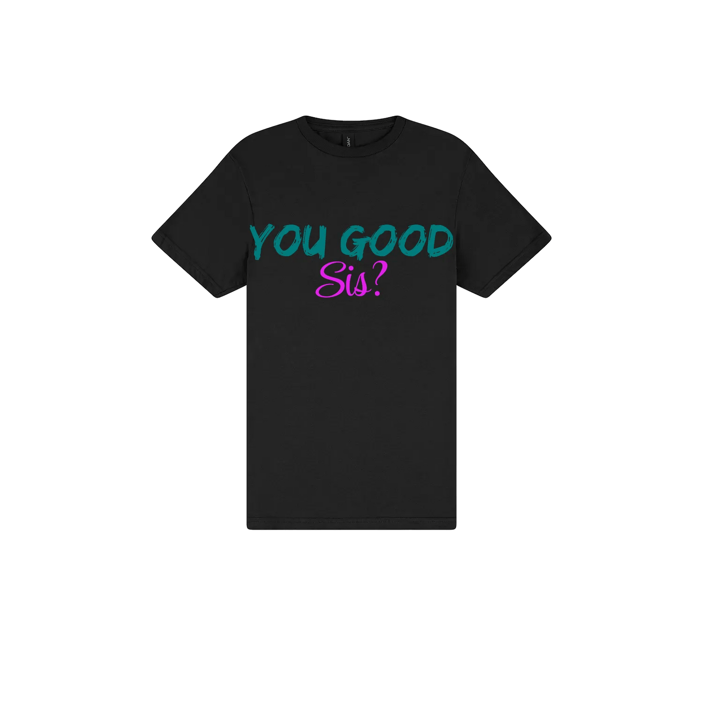 You good Sis? - You Good? Clothing