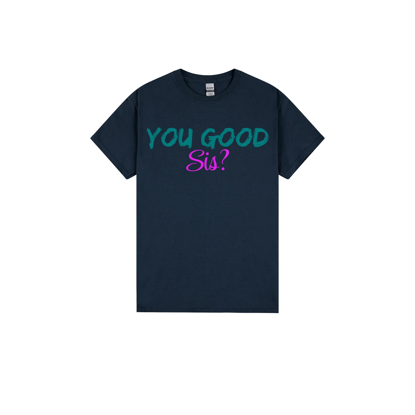 You good Sis? - You Good? Clothing