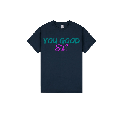 You good Sis? - You Good? Clothing