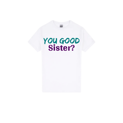 You Good Sister? - You Good? Clothing